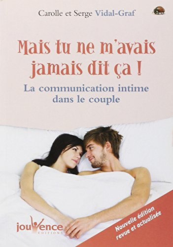 Mais tu ne m'avais jamais dit ça ! : la communication intime dans le couple