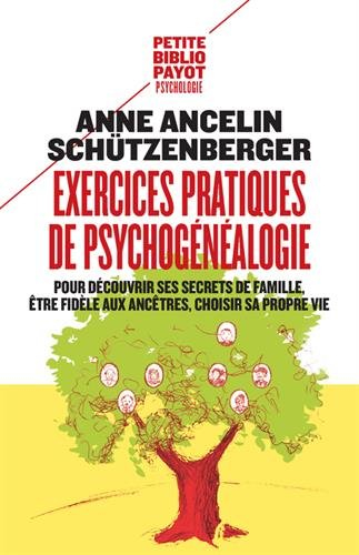 Exercices pratiques de psychogénéalogie : pour découvrir ses secrets de famille, être fidèle aux anc