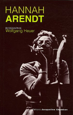 Hanna Arendt : biographie - Wolfgang Heuer