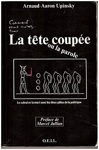 La Tête coupée ou la Parole coupée : le calcul et la mort sont les deux pôles de la politique