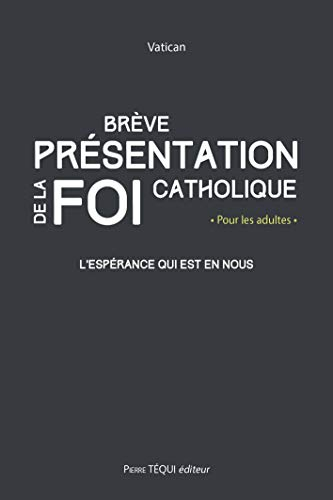 Brève présentation de la foi catholique : l'espérance qui est en nous : pour les adultes