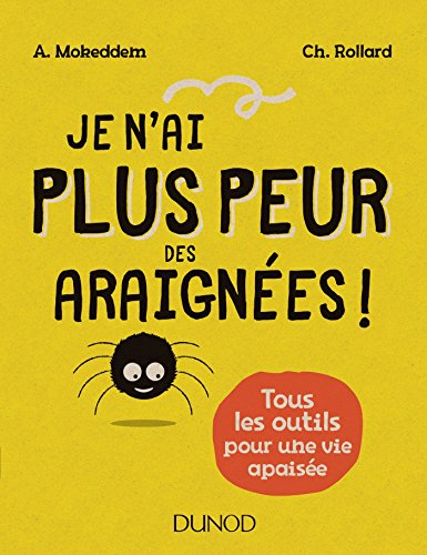 Je n'ai plus peur des araignées : tous les outils pour une vie apaisée