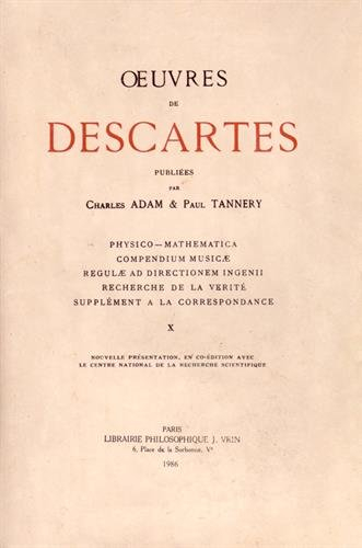 oeuvres de descartes : volume 10, physico-mathematica , compendium musicae , regulae ad directionem 