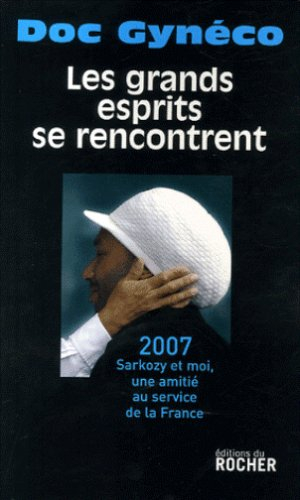 Les grands esprits se rencontrent : 2007, Sarkozy et moi, une amitié au service de la France