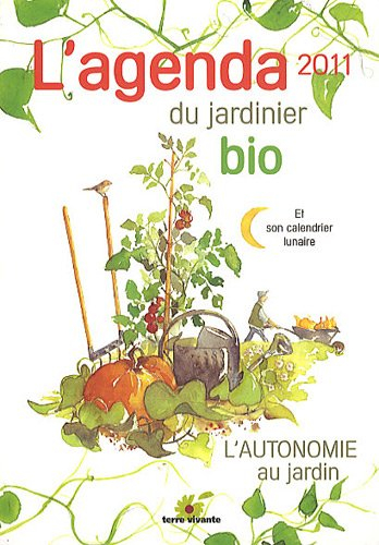 L'agenda du jardinier bio 2011 et son calendrier lunaire : l'autonomie au jardin