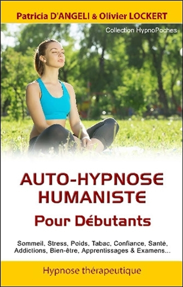 Auto-hypnose humaniste : pour débutants : sommeil, stress, poids, tabac, confiance, santé, addiction