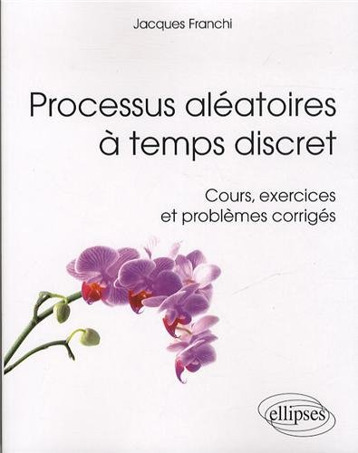 Processus aléatoires à temps discret : cours, exercices et problèmes corrigés