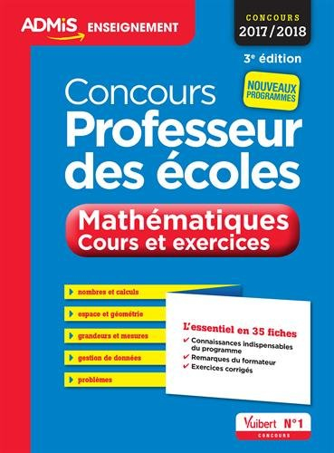 Concours professeur des écoles : mathématiques, cours et exercices : concours 2017-2018, nouveaux pr
