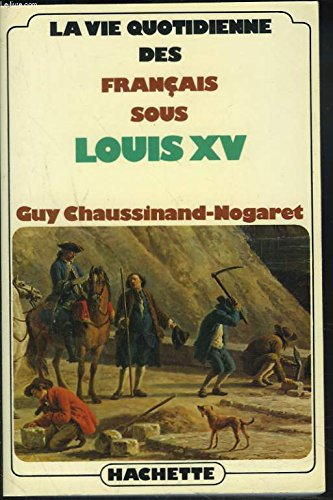 la vie quotidienne des francais sous louis xv (french edition)