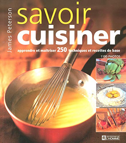 Savoir cuisiner : apprendre et maîtriser 250 techniques et recettes de base