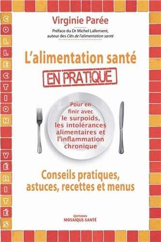 L'alimentation santé en pratique : conseils pratiques, astuces, recettes et menus : pour en finir av