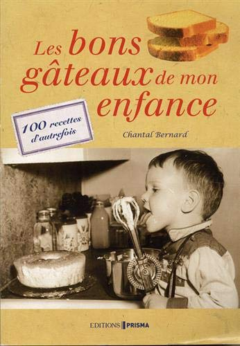 Les bons gâteaux de mon enfance: 100 recettes d'autrefois