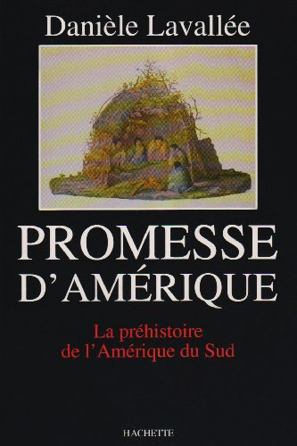 Promesse d'Amérique : la préhistoire de l'Amérique du Sud