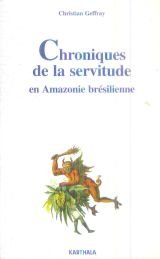 Chroniques de la servitude en Amazonie brésilienne : essai sur l'exploitation paternaliste