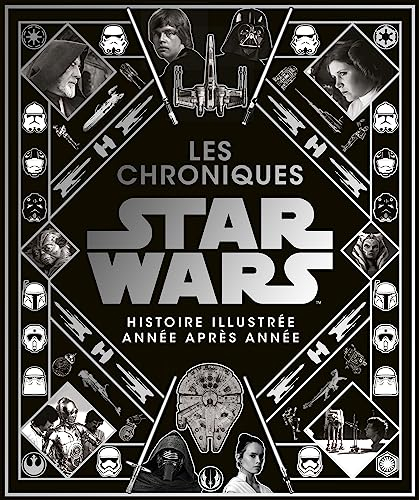 Star Wars : les chroniques : histoire illustrée année après année