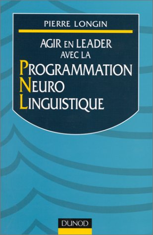 Agir en leader avec la Programmation Neuro Linguistique