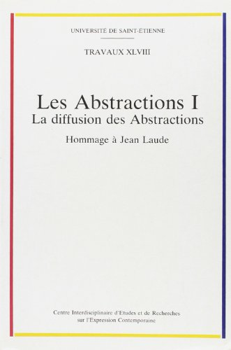 Les Abstractions. Vol. 1. La Diffusion des abstractions : hommage à Jean Laude
