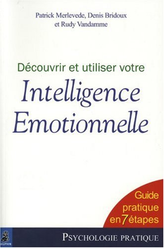 Découvrir et utiliser votre intelligence émotionnelle : guide pratique en 7 étapes