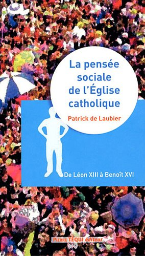 La pensée sociale de l'Eglise catholique : de Léon XIII à Benoît XVI