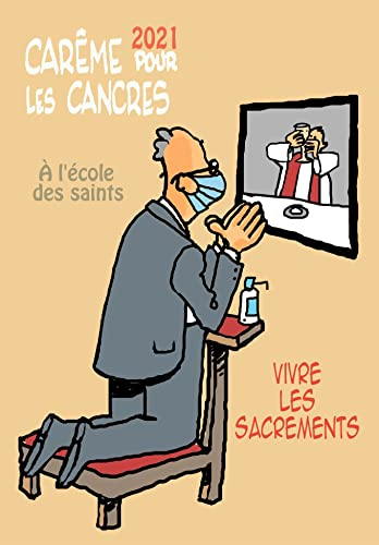 Carême 2021 pour les cancres : à l'école des saints : vivre les sacrements