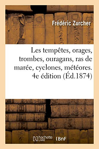 Les tempêtes, orages, trombes, ouragans, ras de marée, cyclones, météores. 4e édition