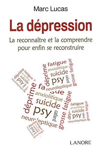 La dépression : la reconnaître et la comprendre pour enfin se reconstruire