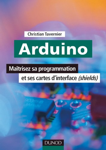 Arduino : maîtrisez sa programmation et ses cartes d'interface (shields)