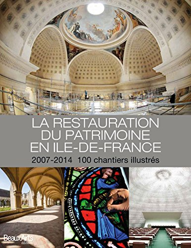 la restauration du patrimoine en ile-de-france : 2007-2014, 100 chantiers illustrés