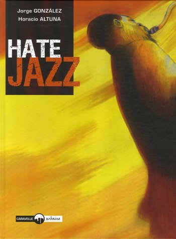 Hate jazz. Vol. 1. Fausse note pour un saxophoniste