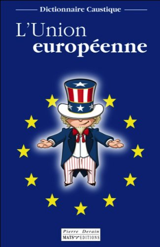 L'Union européenne : dictionnaire caustique