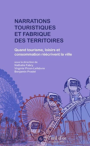 Narrations touristiques et fabrique des territoires : quand tourisme, loisirs et consommation réécri