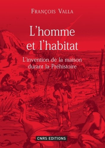 L'homme et l'habitat : l'invention de la maison durant la préhistoire