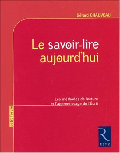 Le savoir lire aujourd'hui : les méthodes de lecture et l'apprentissage de l'écrit