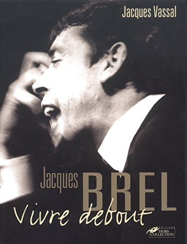 Jacques Brel, vivre debout