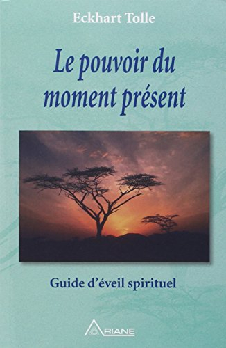 Le pouvoir du moment présent : guide d'éveil spirituel