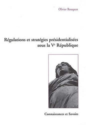 Régulations et stratégies présidentialisées sous la Ve République