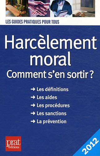 Harcèlement moral : comment s'en sortir ? : les définitions, les aides, les procédures, les sanction