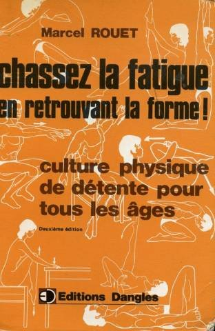 Chassez la fatigue, en retrouvant la forme : culture physique de détente pour tous les âges