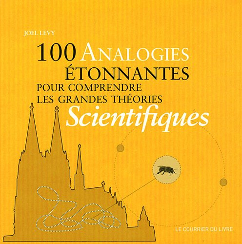 100 analogies étonnantes pour comprendre les grandes théories scientifiques