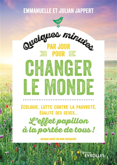 Quelques minutes par jour pour changer le monde : l'effet papillon à la portée de tous ! : écologie,