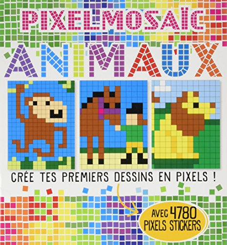 Pixelmosaïc, animaux : crée tes premiers dessins en pixels ! : avec 4.780 pixels stickers