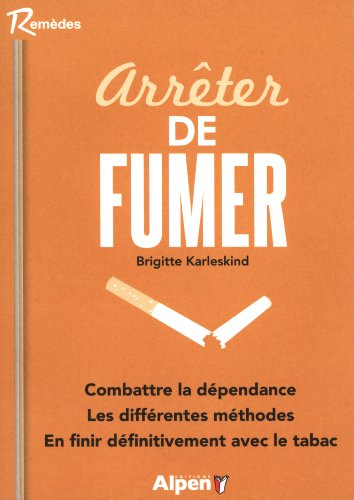 Arrêter de fumer... c'est possible : pour en finir véritablement avec le tabac