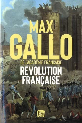 Révolution française : dix années de passion, de fièvre et de terreur