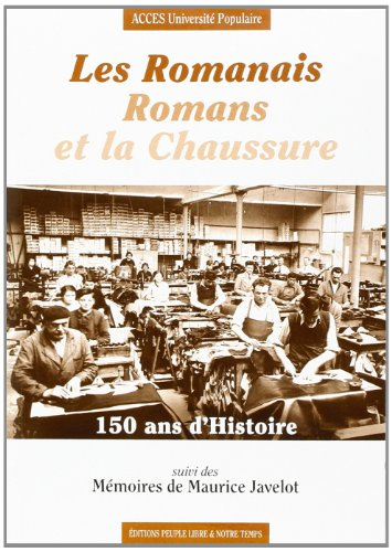 Les romanais romans et la chaussure. 150 ans d'histoire : suivi des mémoires de Maurice Javelot