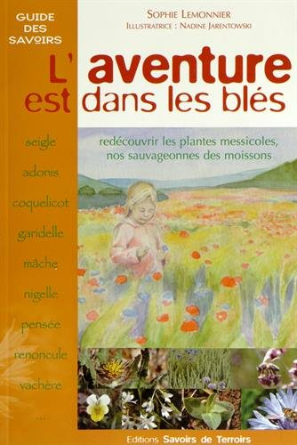 L'aventure est dans les blés : redécouvrir les plantes messicoles, nos sauvageonnes des moissons