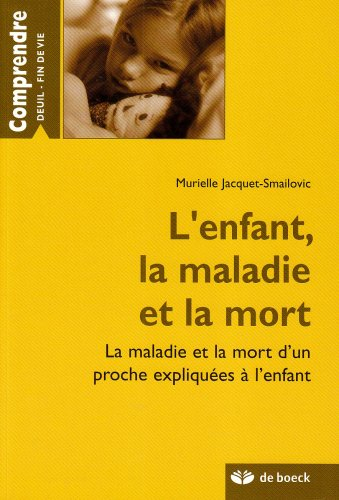 L'enfant, la maladie et la mort : la maladie et la mort d'un proche expliquées à l'enfant