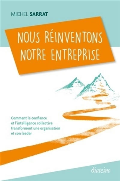 Nous réinventons notre entreprise : comment la confiance et l'intelligence collective transforment u