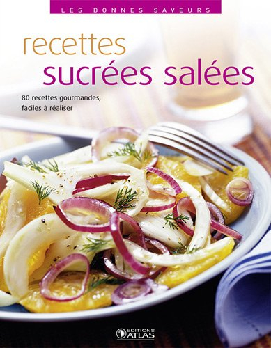 Recettes sucrées salées : 80 recettes gourmandes, faciles à réaliser