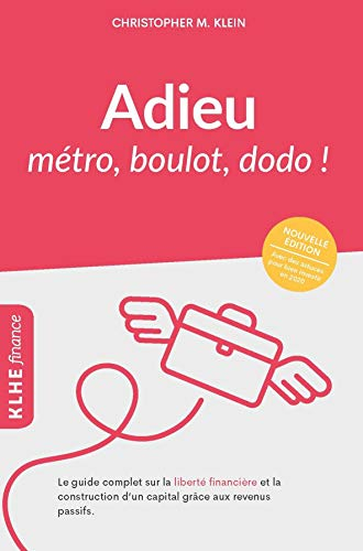 Adieu métro - boulot - dodo !: Le guide complet sur la liberté financière et la construction d'un ca