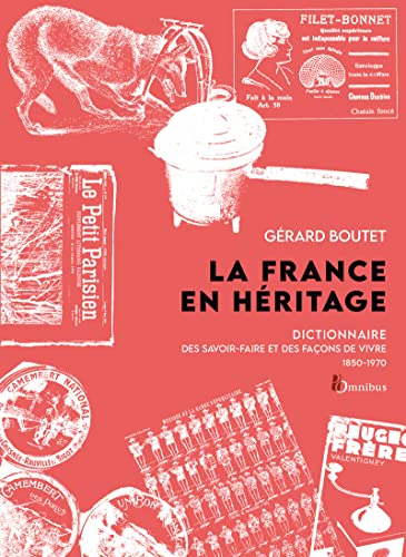 La France en héritage : dictionnaire des savoir-faire et des façons de vivre : métiers, coutumes, vi